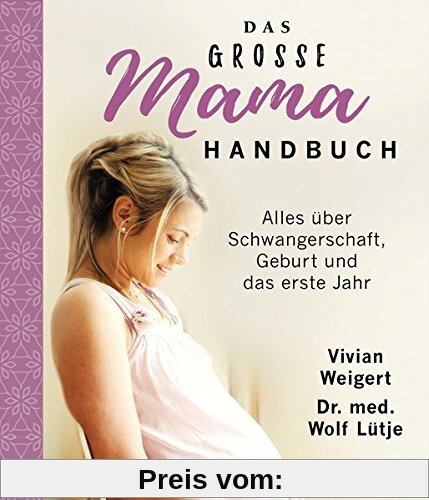 Das große Mama-Handbuch: Alles über Schwangerschaft, Geburt und das erste Jahr. Überarbeitete Neuausgabe